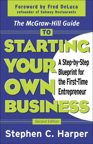 The McGraw-Hill Guide to Starting Your Own Business : A Step-By-Step Blueprint for the First-Time Entrepreneur - Stephen Harper