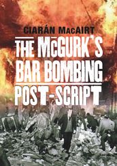 The McGurk s Bar Bombing - Post Script