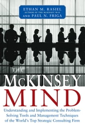 The McKinsey Mind: Understanding and Implementing the Problem-Solving Tools and Management Techniques of the World