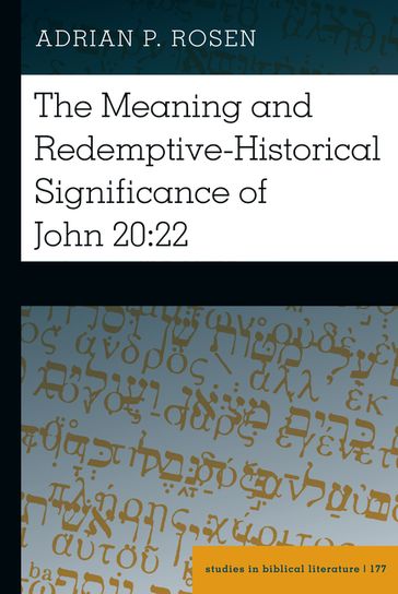 The Meaning and Redemptive-Historical Significance of John 20:22 - Hemchand Gossai - Adrian P. Rosen