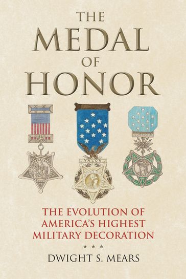 The Medal of Honor - Dwight S. Mears