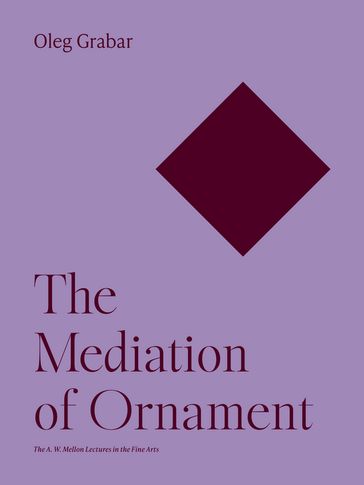 The Mediation of Ornament - Oleg Grabar