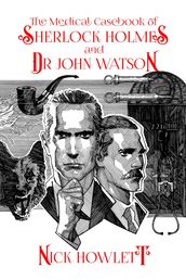 The Medical Casebook of Sherlock Holmes and Doctor Watson