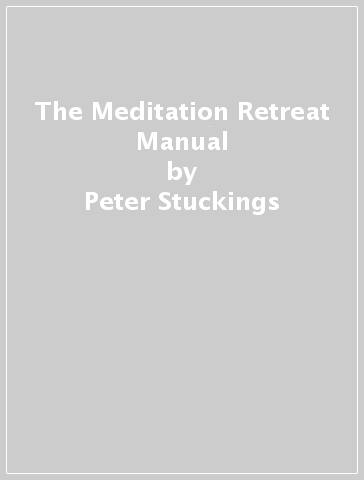 The Meditation Retreat Manual - Peter Stuckings