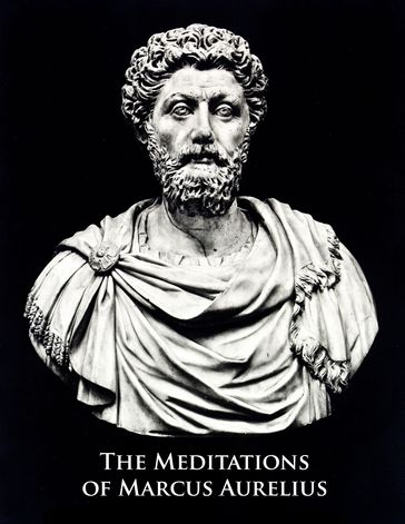 The Meditations of Marcus Aurelius - Marcus Aurelius Antonius