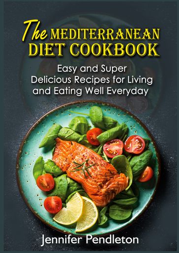 The Mediterranean Diet Cookbook - Jennifer Pendleton
