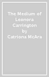 The Medium of Leonora Carrington