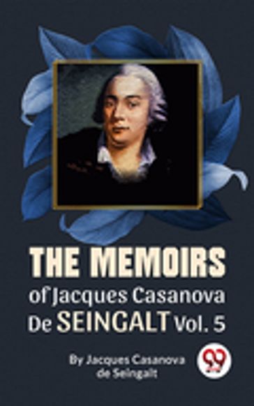The Memoirs Of Jacques Casanova De Seingalt Vol. 5 - Jacques Casanova De Seingalt