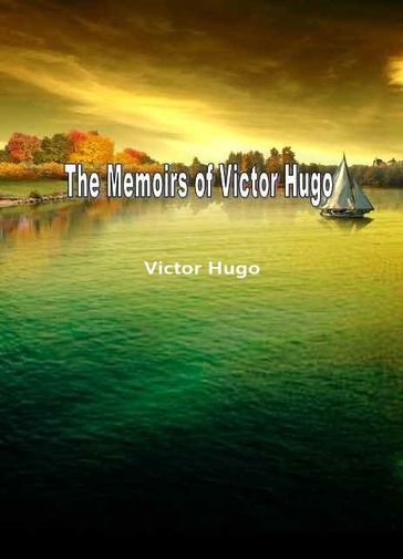 The Memoirs Of Victor Hugo - Victor Hugo