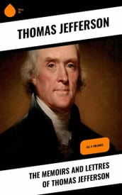 The Memoirs and Lettres of Thomas Jefferson