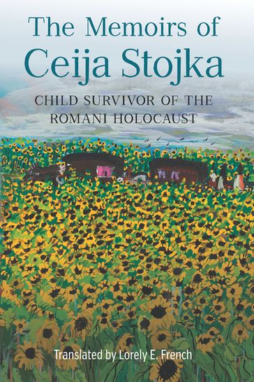 The Memoirs of Ceija Stojka, Child Survivor of the Romani Holocaust - Ceija Stojka - Professor Lorely E. French