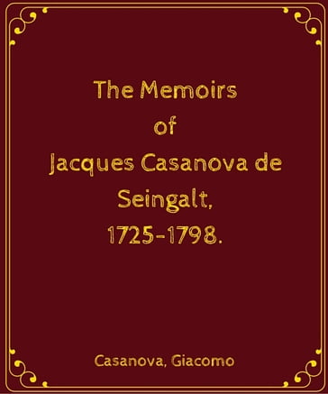 The Memoirs of Jacques Casanova de Seingalt 1725-1798 - Giacomo Casanova