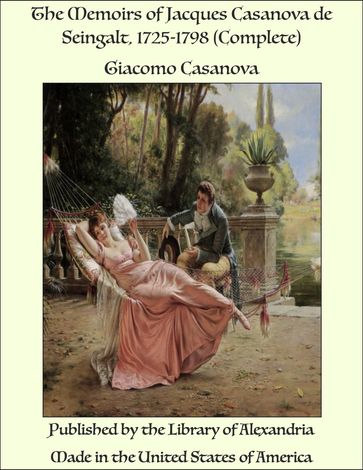 The Memoirs of Jacques Casanova de Seingalt, 1725-1798 (Complete) - Giacomo Casanova