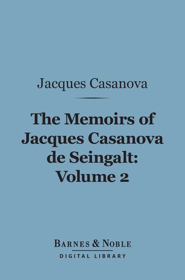 The Memoirs of Jacques Casanova de Seingalt, Volume 2 (Barnes & Noble Digital Library) - Jacques Casanova
