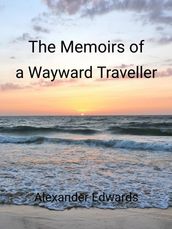 The Memoirs of a Wayward Traveller