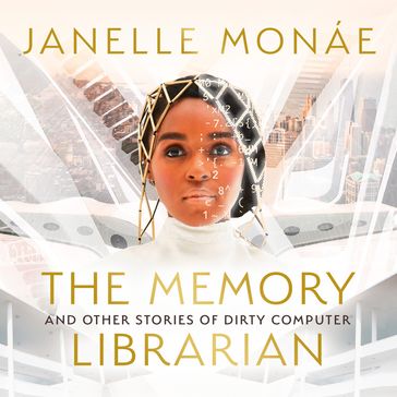 The Memory Librarian: And Other Stories of Dirty Computer - Monae Janelle