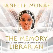 The Memory Librarian: And Other Stories of Dirty Computer