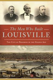 The Men Who Built Louisville