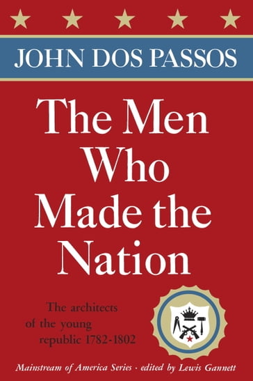 The Men Who Made the Nation - John Dos Passos