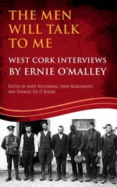 The Men Will Talk to Me (Ernie O Malley series, West Cork Brigade)