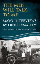 The Men Will Talk to Me: Mayo Interviews by Ernie O Malley