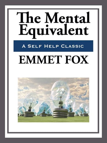 The Mental Equivalent - Emmett Fox