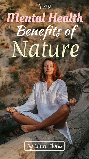 The Mental Health Benefits of Nature - LAURA FLORES