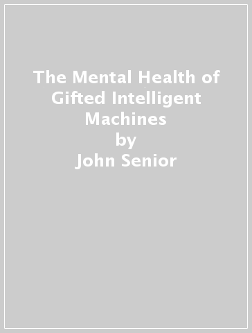 The Mental Health of Gifted Intelligent Machines - John Senior - Eva Gyarmathy
