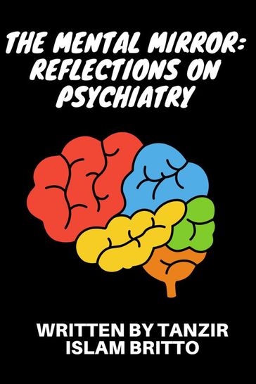 The Mental Mirror: Reflections onPsychiatry - Tanzir Islam Britto