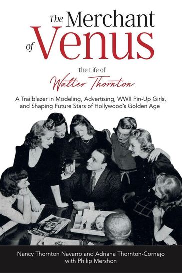 The Merchant of Venus: The Life of Walter Thornton - Nancy Navarro - Adriana Thornton-Cornejo - with Philip Mershon