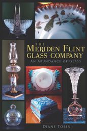 The Meriden Flint Glass Company: An Abundance of Glass