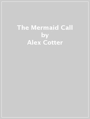 The Mermaid Call - Alex Cotter