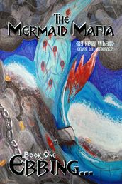 The Mermaid Mafia Ebbing... Book One