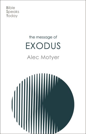 The Message of Exodus - Alec Motyer