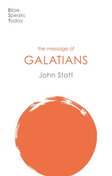 The Message of Galatians - John Stott