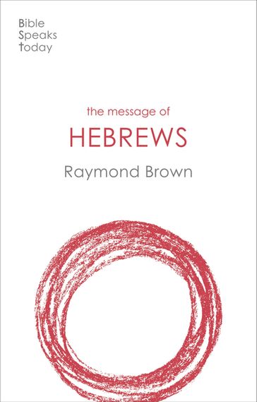 The Message of Hebrews - Raymond Brown