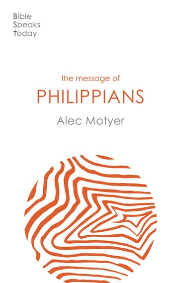 The Message of Philippians - Alec Motyer