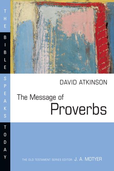 The Message of Proverbs - David J. Atkinson