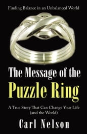 The Message of the Puzzle Ring: A True Story That Can Change Your Life (and the World)