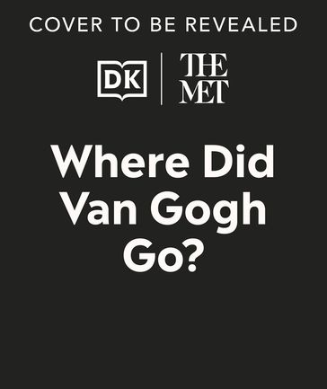 The Met Where Did Van Gogh Go? - Dk