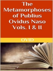 The Metamorphoses of Publius Ovidus Naso Vols. I & II