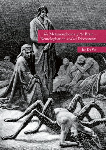 The Metamorphoses of the Brain  Neurologisation and its Discontents - Jan De Vos