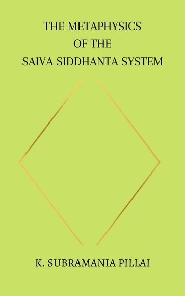 The Metaphysics of The Saiva Siddhanta System - K.Subramania Pillai