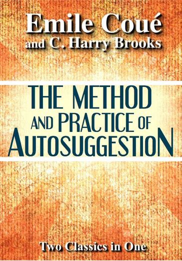 The Method & Practice of Autosuggestion - C. Harry Brooks - Émile Coué