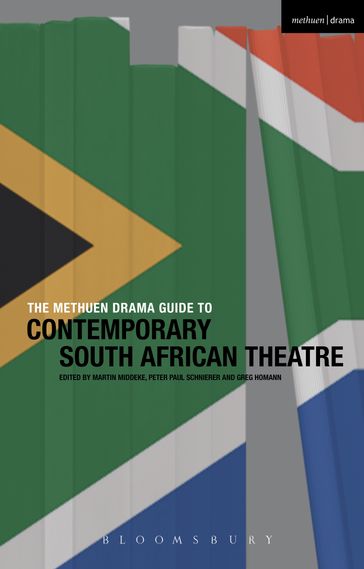 The Methuen Drama Guide to Contemporary South African Theatre - Dr. Greg Homann - Dr. Peter Paul Schnierer - Prof. Martin Middeke