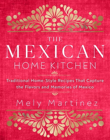 The Mexican Home Kitchen - Mely Martínez