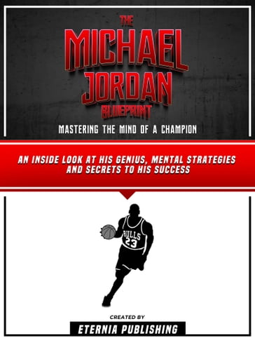 The Michael Jordan Blueprint: Mastering The Mind Of A Champion - Eternia Publishing