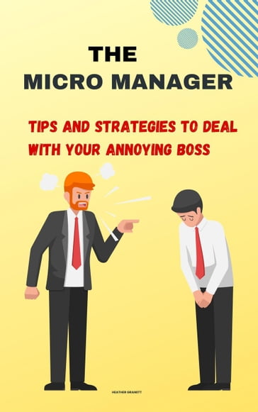 The Micro Manager: Tips and Strategies to Deal with Your Annoying Boss - Heather Garnett