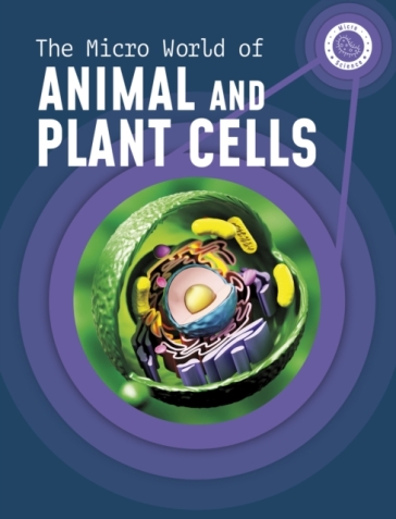 The Micro World of Animal and Plant Cells - Precious McKenzie