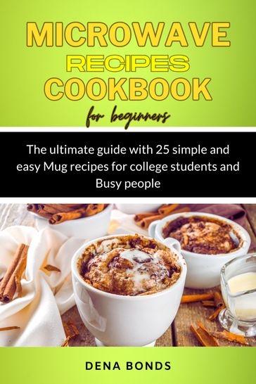 The Microwave Recipes CookBook For Beginners - Dena Bonds
